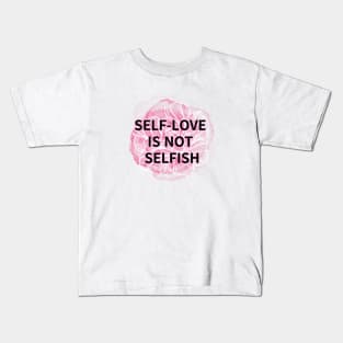 SELF-LOVE IS NOT SELFISH Kids T-Shirt